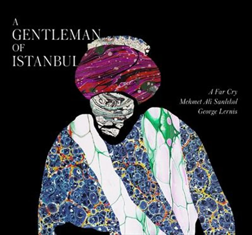 A Gentleman Of Istanbul - A Far Cry: Mehmet Ali Sanlikol: Geo Cd Album